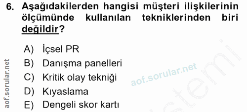 6. soru: Aşağıdakilerden hangisi müşteri ilişkilerinin ölçümünde kullanılan tekniklerinden biri değildir? A) Içsel PR B) Danış…