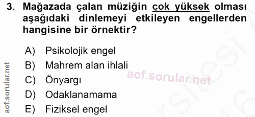 3. soru: Mağazada çalan müziğin çok yüksek olması aşağıdaki dinlemeyi etkileyen engellerden hangisine bir örnektir? A) Psikolo…