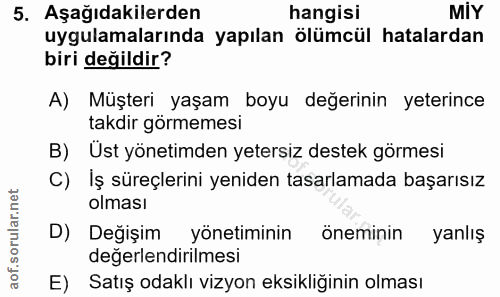 5. soru: Aşağıdakilerden hangisi MiY uygulamalarında yapılan ölümcül hatalardan biri değildir? A) Müşteri yaşam boyu değerinin…