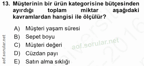 13. soru: Müşterinin bir ürün kategorisine bütçesinden ayırdığı toplam miktar aşağıdaki kavramlardan hangisi ile ölçülür? A) Mü…