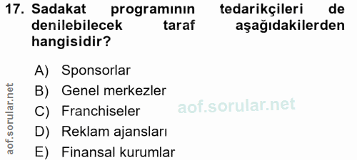 17. soru: Sadakat programının tedarikçileri de denilebilecek taraf aşağıdakilerden hangisidir? A) Sponsorlar B) Genel merkezler…
