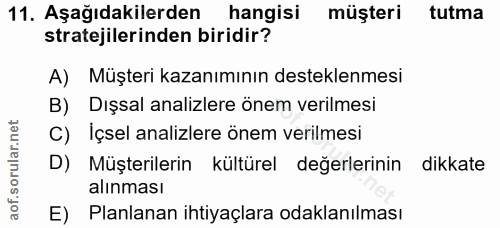 11. soru: Aşağıdakilerden hangisi müşteri tutma stratejilerinden biridir? A) Müşteri kazanımının desteklenmesi B) Dışsal analiz…