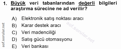 1. soru: Büyük veri tabanlarından değerli bilgileri araştırma sürecine ne ad verilir? A) Elektronik satış noktası aracı B) Kar…