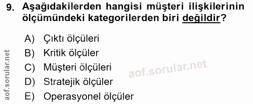 9. soru: Aşağıdakilerden hangisi müşteri ilişkilerinin ölçümündeki kategorilerden biri değildir? A) Çıktı ölçüleri B) Kritik ö…