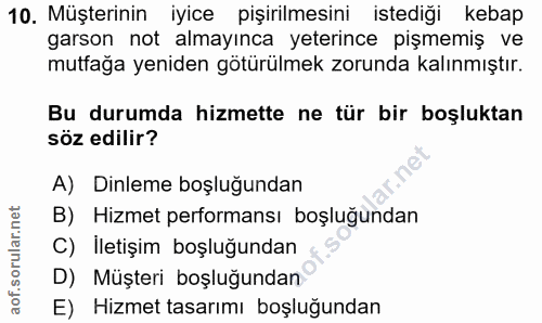 10. soru: Müşterinin iyice pişirilmesini istediği kebap garson not almayınca yeterince pişmemiş ve mutfağa yeniden götürülmek z…