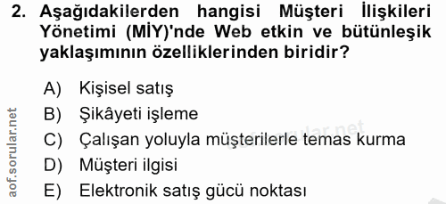 2. soru: Aşağıdakilerden hangisi Müşteri İlişkileri Yönetimi (MIY)'nde Web etkin ve bütünleşik yaklaşımının özelliklerinden bi…