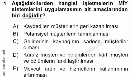 1. soru: Aşağıdakilerden hangisi işletmelerin MIY sistemlerini uygulamasının alt amaçlarından biri değildir? A) Kaybedilen müş…