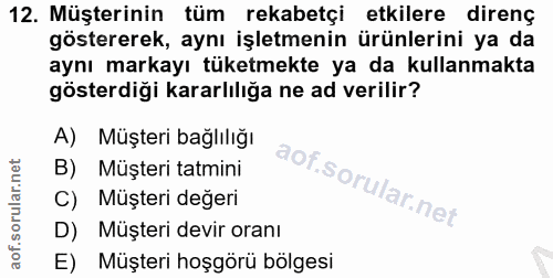 12. soru: Müşterinin tüm rekabetçi etkilere direnç göstererek, aynı işletmenin ürünlerini ya da aynı markayı tüketmekte ya da k…