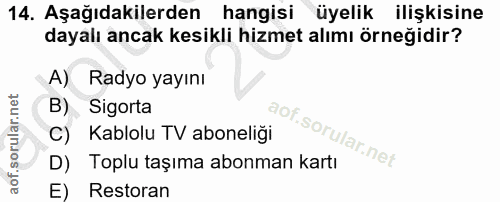 14. soru: Aşağıdakilerden hangisi üyelik ilişkisine dayalı ancak kesikli hizmet alımı örneğidir? A) Radyo yayını B) Sigorta C)…