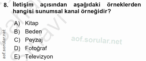 8. soru: İletişim açısından aşağıdaki örneklerden hangisi sunumsal kanal örneğidir? A) Kitap B) Beden C) Peyzaj D) Fotoğraf E)…