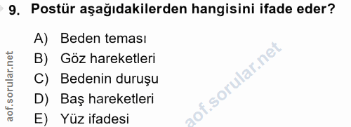 9. soru: Postür aşağıdakilerden hangisini ifade eder? A) Beden teması B) Göz hareketleri C) Bedenin duruşu D) Baş hareketleri…
