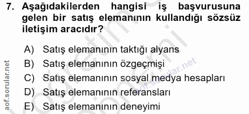 7. soru: Aşağıdakilerden hangisi iş başvurusuna gelen bir satış elemanının kullandığı sözsüz iletişim aracıdır? A) Satış elema…