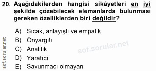20. soru: Aşağıdakilerden hangisi şikâyetleri en iyi şekilde çözebilecek elemanlarda bulunması gereken özelliklerden biri değil…