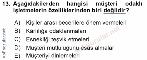 13. soru: Aşağıdakilerden hangisi müşteri odaklı işletmelerin özelliklerinden biri değildir? A) Kişiler arası becerilere önem v…