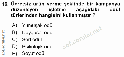 16. soru: Ucretsiz ürün verme şeklinde bir kampanya düzenleyen işletme aşağıdaki ödül türlerinden hangisini kullanmıştır ? A) Y…