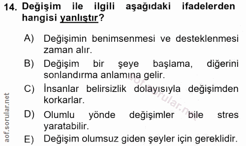 14. soru: Değişim ile ilgili aşağıdaki ifadelerden hangisi yanlıştır? A) Değişimin benimsenmesi ve desteklenmesi zaman alır. B)…