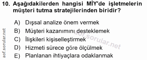 10. soru: Aşağıdakilerden hangisi MIY'de işletmelerin müşteri tutma stratejilerinden biridir? A) Dışsal analize önem vermek B)…