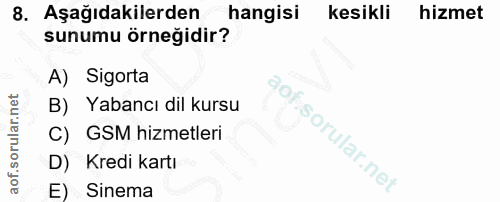 8. soru: Aşağıdakilerden hangisi kesikli hizmet sunumu örneğidir? A) Sigorta B) Yabancı dil kursu C) GSM hizmetleri D) Kredi k…