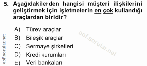 5. soru: Aşağıdakilerden hangisi müşteri ilişkilerini geliştirmek için işletmelerin en çok kullandığı araçlardan biridir? A) T…
