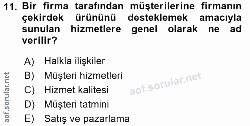 11. soru: Bir firma tarafından müşterilerine firmanın çekirdek ürününü desteklemek amacıyla sunulan hizmetlere genel olarak ne…