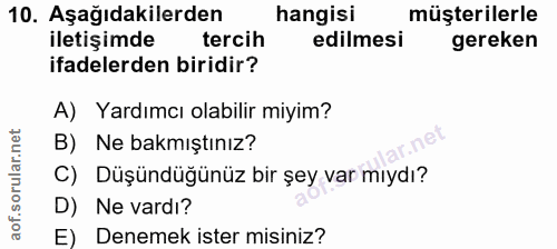 10. soru: Aşağıdakilerden hangisi müşterilerle iletişimde tercih edilmesi gereken ifadelerden biridir? A) Yardımcı olabilir miy…