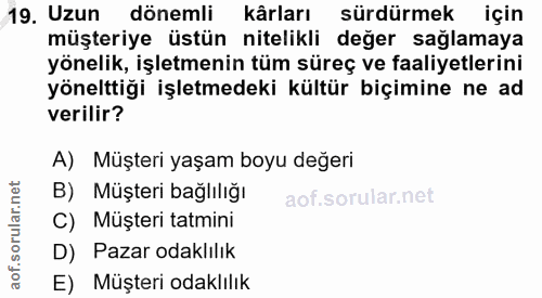 19. soru: Uzun dönemli kârları sürdürmek için müşteriye üstün nitelikli değer sağlamaya yönelik, işletmenin tüm süreç ve faaliy…