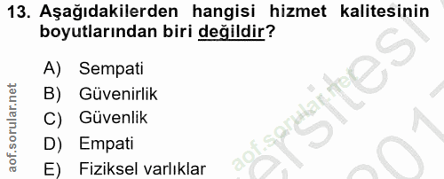13. soru: Aşağıdakilerden hangisi hizmet kalitesinin boyutlarından biri değildir? A) Sempati B) Güvenirlik C) Güvenlik D) Empat…