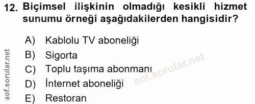12. soru: Biçimsel ilişkinin olmadığı kesikli hizmet sunumu örneği aşağıdakilerden hangisidir? A) Kablolu TV aboneliği C) Toplu…