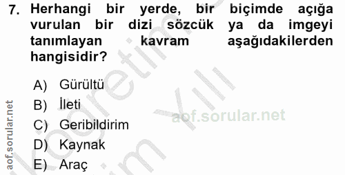 7. soru: Herhangi bir yerde, bir biçimde açığa vurulan bir dizi sözcük ya da imgeyi tanımlayan kavram aşağıdakilerden hangisid…