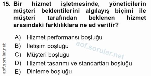 15. soru: Bir hizmet işletmesinde, yöneticilerin müşteri beklentilerini algılayış biçimi ile müşteri k tarafından beklenen hizm…