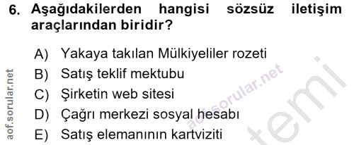 6. soru: Aşağıdakilerden hangisi sözsüz iletişim araçlarından biridir? A) Yakaya takılan Mülkiyeliler rozeti B) Satış teklif m…