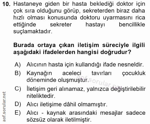 10. soru: Hastaneye giden bir hasta beklediği doktor için çok sıra olduğunu görüp, sekreterden biraz daha hızlı olması konusund…