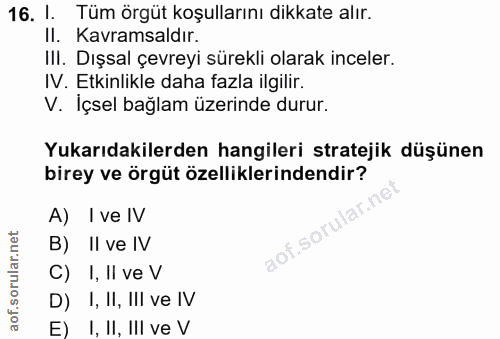 16. soru: I. Tüm örgüt koşullarını dikkate alır. II. Kavramsaldır. III. Dışsal çevreyi sürekli olarak inceler. IV. Etkinlikle d…