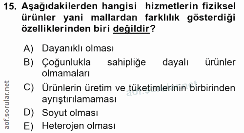 15. soru: Aşağıdakilerden hangisi hizmetlerin fiziksel ürünler yani mallardan farklılık gösterdiği özelliklerinden biri değildi…