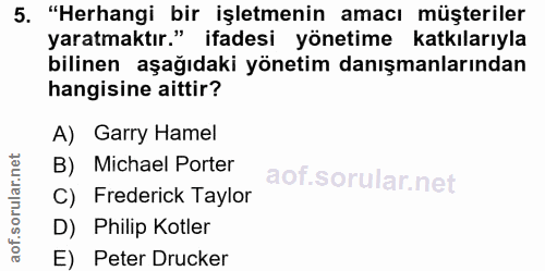 5. soru: "Herhangi bir işletmenin amacı müşteriler yaratmaktır." ifadesi yönetime katkılarıyla bilinen aşağıdaki yönetim danış…