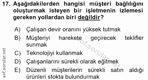 17. soru: Aşağıdakilerden hangisi müşteri bağlılığını oluşturmak isteyen bir işletmenin izlemesi gereken yollardan biri değildi…