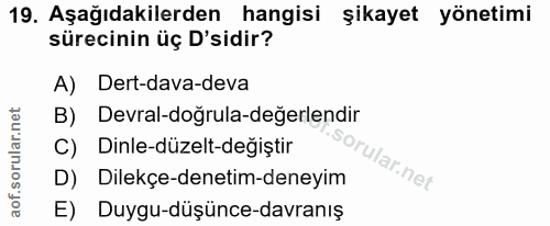 19. soru: Aşağıdakilerden hangisi şikayet yönetimi sürecinin üç D'sidir? A) Dert-dava-deva B) Devral-doğrula-değerlendir C) Din…