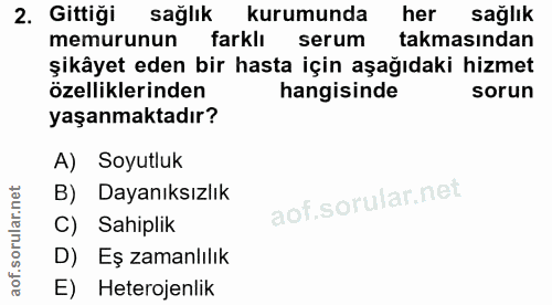 2. soru: Gittiği sağlık kurumunda her sağlık memurunun farklı serum takmasından şıkayet eden bir hasta için aşağıdaki hizmet ö…