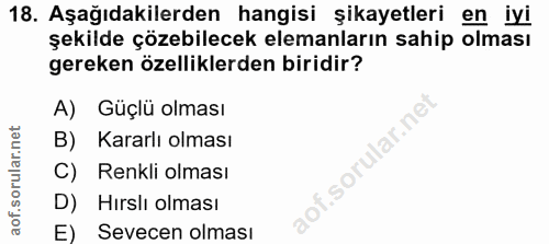 18. soru: Aşağıdakilerden hangisi şikayetleri en iyi şekilde çözebilecek elemanların sahip olması gereken özelliklerden biridir…