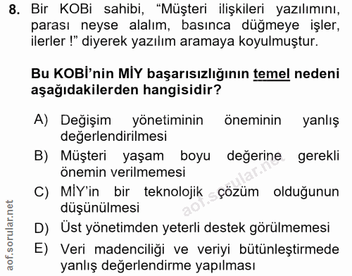 8. soru: Bir KOBi sahibi, "Müşteri ilişkileri yazılımını, parası neyse alalım, basınca düğmeye işler, ilerler !" diyerek yazıl…