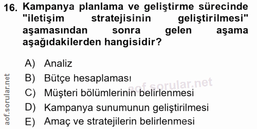 16. soru: Kampanya planlama ve geliştirme sürecinde "iletişim stratejisinin geliştirilmesi" aşamasından sonra gelen aşama aşağı…