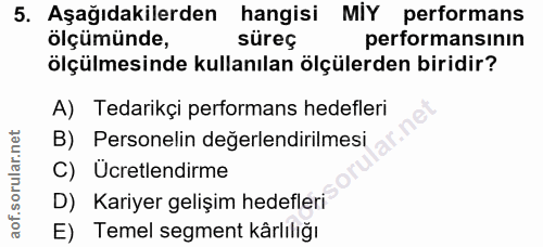 5. soru: Aşağıdakilerden hangisi MIY performans ölçümünde, süreç performansının ölçülmesinde kullanılan ölçülerden biridir? A)…
