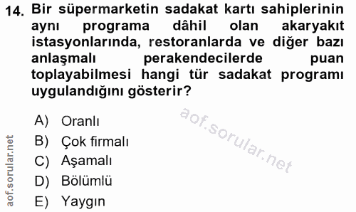 14. soru: Bir süpermarketin sadakat kartı sahiplerinin ayni programa dâhil olan akaryakıt istasyonlarında, restoranlarda ve diğ…