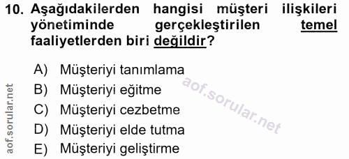 10. soru: Aşağıdakilerden hangisi müşteri ilişkileri yönetiminde gerçekleştirilen temel faaliyetlerden biri değildir? A) Müşter…