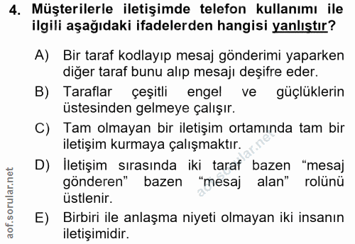 4. soru: Müşterilerle iletişimde telefon kullanımı ile ilgili aşağıdaki ifadelerden hangisi yanlıştır? A) Bir taraf kodlayıp m…
