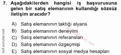 7. soru: Aşağıdakilerden hangisi iş başvurusuna gelen bir satış elemanının kullandığı sözsüz iletişim aracıdır? A) Satış elema…