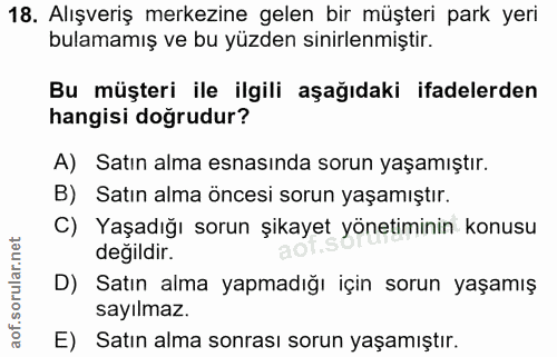 18. soru: Alışveriş merkezine gelen bir müşteri park yeri bulamamış ve bu yüzden sinirlenmiştir. Bu müşteri ile ilgili aşağıdak…