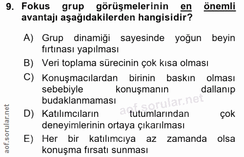 9. soru: Fokus grup görüşmelerinin en önemli avantajı aşağıdakilerden hangisidir? A) Grup dinamiği sayesinde yoğun beyin fırtı…