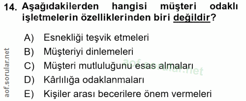 14. soru: Aşağıdakilerden hangisi müşteri odaklı işletmelerin özelliklerinden biri değildir? A) Esnekliği teşvik etmeleri B) Mü…