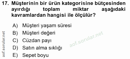 17. soru: Müşterinin bir ürün kategorisine bütçesinden ayırdığı toplam miktar aşağıdaki kavramlardan hangisi ile ölçülür? A) Mü…